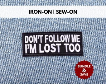 Don't Follow Me I'm Lost Too Patch | Iron-On/Sew-On Funny Sarcastic Quote Embroidered Patch | Ironic Sarcasm Patch | Gift for Humor Lovers