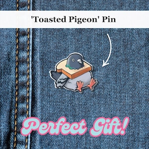 Pigeon Bird in Bread Funny Acrylic Pin | Cute Pigeon Pin Badge, Brooch Gift for a Friend | Pigeon Lover Funny Gift for Him, Her | Bird Lover