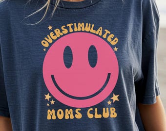 Overstimulated Moms Club Shirt Funny Mom Graphic Tee Mom Life Shirt Gift for Moms Tired Moms Club New Mom Gift Comfort Colors Shirt