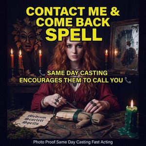 May include: An image with the text "CONTACT ME & COME BACK SPELL". A woman with red hair is working with a doll. The text "SAME DAY CASTING ENCOURAGES THEM TO CALL YOU" is also present. Candles and a mirror are in the background.