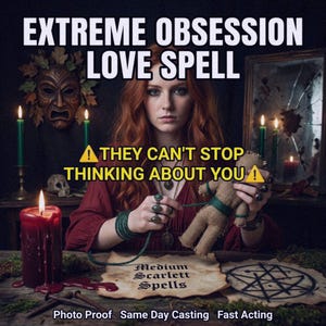 May include: An advertisement for a love spell features a woman with red hair holding a voodoo doll. Text reads "EXTREME OBSESSION LOVE SPELL" and "THEY CAN'T STOP THINKING ABOUT YOU!" with "Medium Scarlett Spells" below.