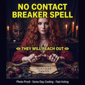 May include: An image with the text "NO CONTACT BREAKER SPELL" in yellow. A woman with red hair is breaking a stick. The text "THEY WILL REACH OUT" is below the main text. The text "Medium Scarlett Spells" is on a scroll.