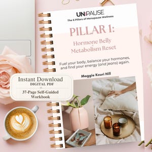 May include: A spiral-bound workbook titled "UNPAUSE: The 6 Pillars of Menopause Wellness" with "PILLAR 1: Hormone Belly Metabolism Reset" on the cover. The workbook includes the text "Fuel your body, balance your hormones, and find your energy (and jeans) again." A coffee cup and roses are also visible.
