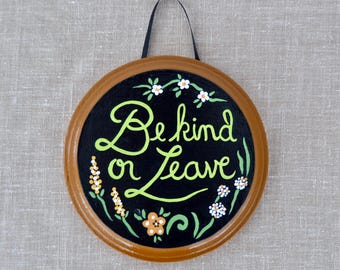 Be Kind or Leave Wall Hanging Art with Flowers, Hand Painted on Wood