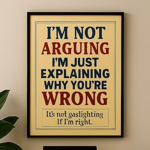 Sarcastic Quote Poster: Funny Typography - &quot;I&#39;m Not Arguing&quot;