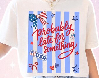 Probably Late For Something | Striped USA png| 4th of July PNG | Independence Day | Coquette Bow USA | Patriotic png| 250th Anniversary