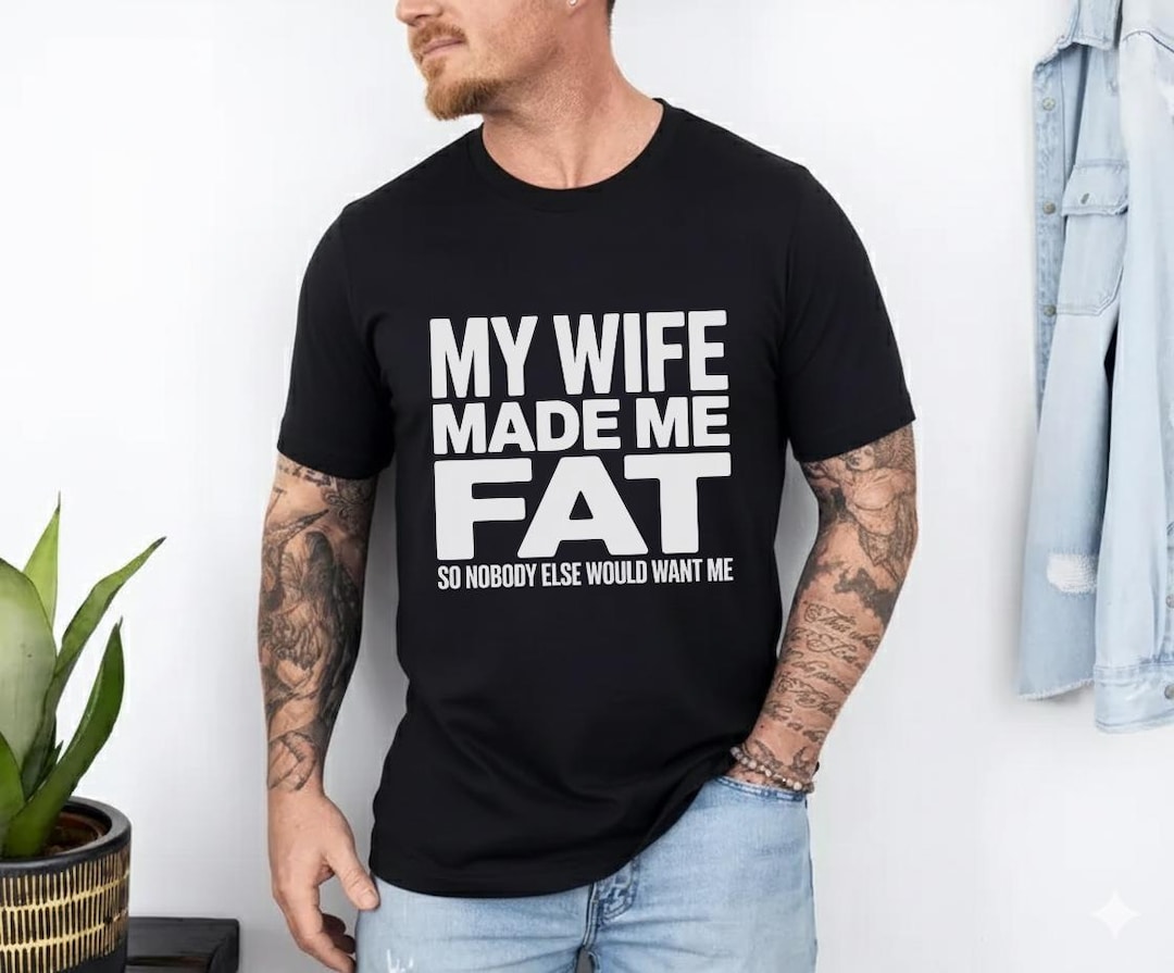 my-wife-made-me-fat-png-funny-husband-png-marriage-humor-shirt