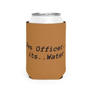 Funny Can Cooler Sleeve - &quot;Yes Officer, it&#39;s Water&quot; - Drink Holder for BBQs, Parties, Summer, Beach, Gifts, Anonymity
