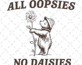 All Oopsies No Daisies Funny Saying PNG, Cute Bear with Daisy Flower T-Shirt, Nature Inspired Graphic Tee, Unisex Casual Wear
