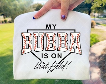 My Bubba Is On That Field PNG, Sports Family Support Quote, baseball designs png, Player Fan Art, Trending, Baseball Sister Shirt Design