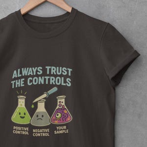 Always Trust the Controls T-Shirt, Science Humor Tee, Gift for Scientists, Unisex Softstyle Shirt, Chemistry Lover Gift, STEM, Biology