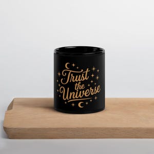 Trust the Universe Mug Spirutule Coffee Cup Morning Ritual Mug Low Attraction Quote Black Glossy Mug Manifest