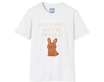Funny Bunny T-Shirt – Please Don’t Make Me Prove It – Kawaii Rabbit Tee