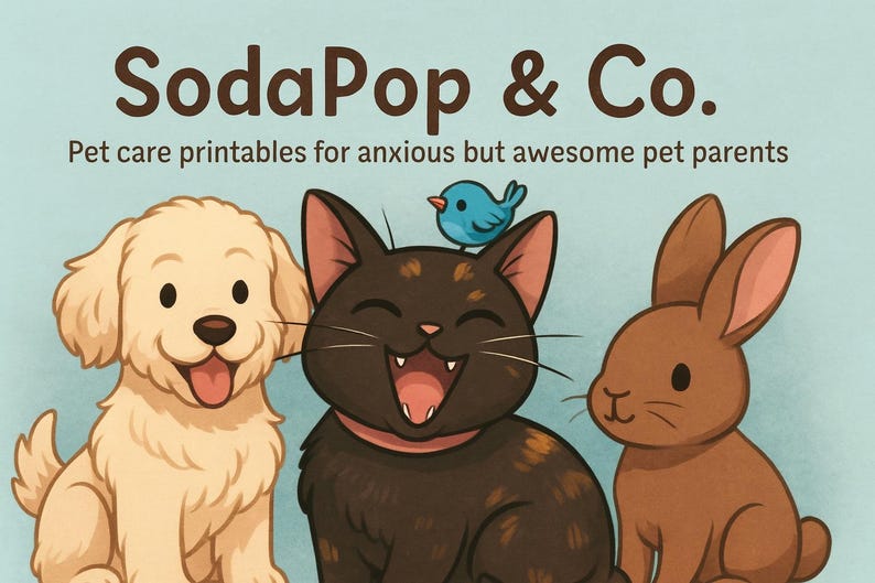 May include: Illustration featuring a golden retriever, a black cat with a blue bird on its head, and a brown rabbit. The text "SodaPop & Co." and "Pet care printables for anxious but awesome pet parents" are displayed above the animals.