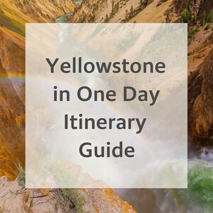 May include: A photograph of Yellowstone National Park, featuring a rainbow and a waterfall. The image includes the text "Yellowstone in One Day Itinerary Guide" in a white box, set against a canyon backdrop.