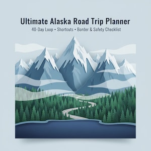Alaska Road Trip Planner Printable — 40-Day Itinerary, Packing List, Budget & Border Checklists