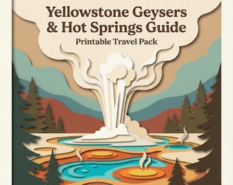 Yellowstone Geysers & Hot Springs Guide (Printable Travel Pack)