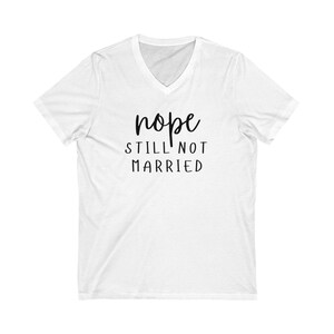 Nope Still Not Married, Funny Engagement Gift, Casual Wear, Humor T-Shirt, Brunch Outfit, Wedding Season Top, Single