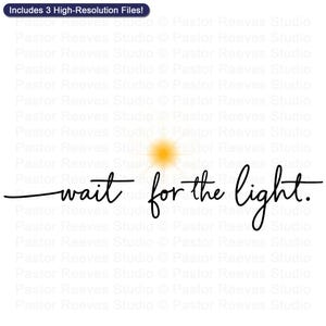 Puede incluir: Un diseño digital con el texto "wait for the light" en escritura cursiva, acompañado de un sol estilizado. El diseño está sobre un fondo blanco. La esquina superior izquierda incluye el texto "Includes 3 High-Resolution Files!"