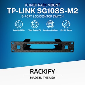 May include: A black 10 inch rack mount for a TP-LINK SG108S-M2 8-port 2.5G desktop switch. The product is made of durable PETG, features a tight device fit, keystone options, and fits 10 inch racks. The text RACKIFY and MADE IN THE USA is visible.