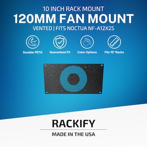 May include: A black 10 inch rack mount for a 120mm fan, featuring a central blue circular mesh vent. The text reads 10 INCH RACK MOUNT, 120MM FAN MOUNT, VENTED | FITS NOCTUA NF-A12X25, Durable PETG, Guaranteed Fit, Color Options, Fits 10 Racks, RACKIFY, MADE IN THE USA.