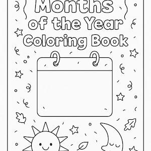 May include: Black and white line art coloring book cover with the text "My Months of the Year Coloring Book." Includes illustrations of balloons, stars, leaves, a sun, a crescent moon, and a calendar.