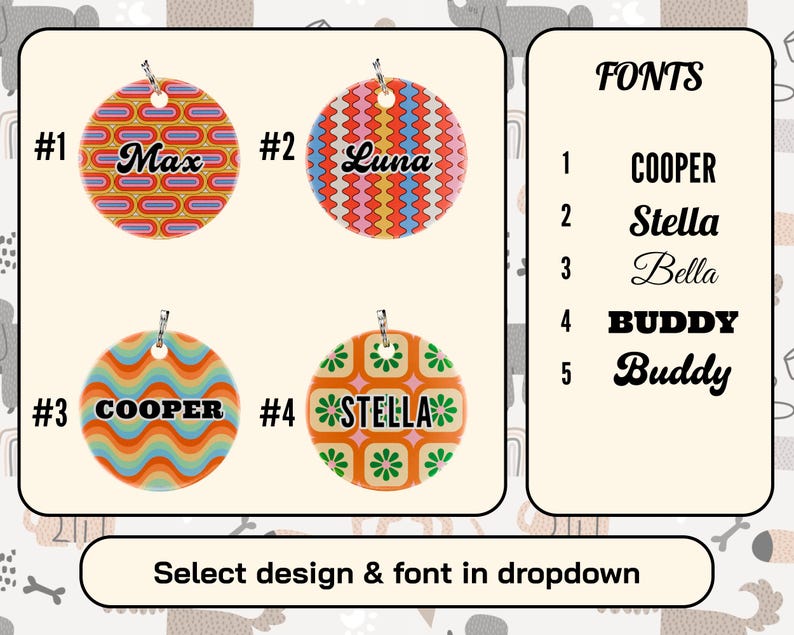 May include: Four colorful pet tag designs with names and patterns. The tags are round with a metal loop at the top. The image also shows a list of five font options. Text on the image reads: "Select design & font in dropdown."