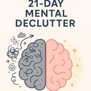 May include: An illustration promoting mental clarity. The image features a brain divided into two halves: one gray and cluttered, the other pink and clear. Text reads "21-DAY MENTAL DECLUTTER" and "Make space. Clear noise. Feel lighter."