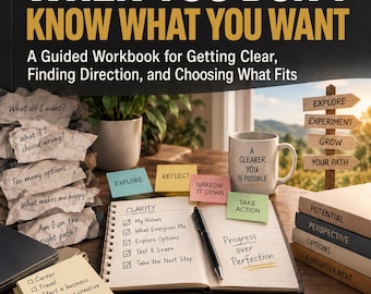 When You Don’t Know What You Want: Life Clarity & Decision Workbook