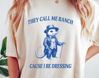 They Call Me Ranch Cause I Be Dressing Meme T Shirt, Retro Drawing Shirt, Sarcastic Sweatshirt, Aesthetic Women's Shirt, Unique Preppy Tee
