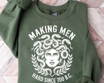 Making Men Hard Since 700 BC Sweatshirt, Funny Feminist Medusa Sweater, Greek Mythology Graphic Tee For Women, Bold Ancient History Shirt
