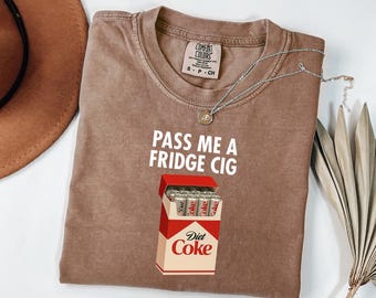 Comfort Colors® Just A Fridge Cigarette Coke Shirt, I Need A Diet Coke Tshirt, Coke Lover Shirt, Funny Gift For Coke Lover, Coke Meme Tee