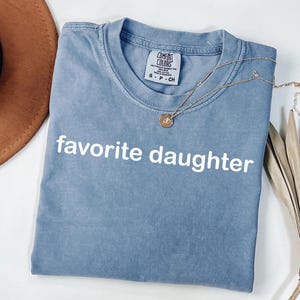Comfort Colors Minimalist Favorite Daughter Shirt, Simple Graphic Tee, Funny Gift For Daughter, Daughter Sweater, Comfy And Cute Apparel image 4