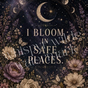 May include: A celestial-themed print featuring a crescent moon, stars, and phases of the moon. The image is framed by floral elements and butterflies, with the text "I BLOOM IN SAFE PLACES."