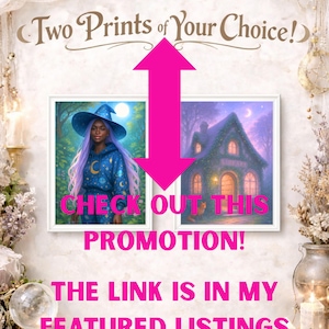 May include: An image promoting a special offer. It features two framed art prints, one with a witch and the other with a library. The text reads "Two Prints of Your Choice!" and "CHECK OUT THIS PROMOTION!" with a pink arrow. The text "THE LINK IS IN MY FEATURED LISTINGS" is also present.