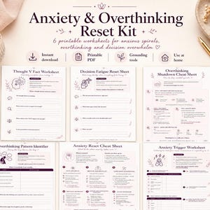 May include: A set of six printable worksheets titled Anxiety & Overthinking Reset Kit, featuring sections for Thought V Fact, Decision Fatigue, Overthinking Shutdown, Pattern Identifier, Anxiety Reset, and Anxiety Trigger with text and icons.