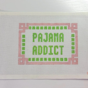 Needlepoint Canvas “pajama addict”