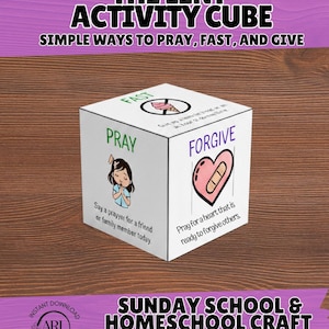 May include: A white cube with the text "THE LENT ACTIVITY CUBE" and "SIMPLE WAYS TO PRAY, FAST, AND GIVE". Each side features a different action: Pray, Fast, and Forgive, with related illustrations and instructions. The cube is designed for Sunday school and homeschool crafts.