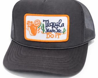 Black Tequila Made Me Do It Trucker Hat, Embroidered Patch Snapback