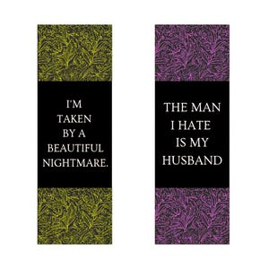 May include: Two rectangular bookmarks with floral patterns. One has a yellow-green design, the other a purple design. Each has a black section with white text. One says "I'M TAKEN BY A BEAUTIFUL NIGHTMARE." The other says "THE MAN I HATE IS MY HUSBAND."