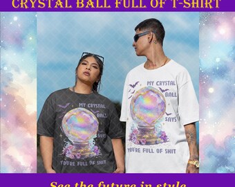 Funny Crystal Ball T-Shirt - Mystic Fortune Teller Graphic Tee, Sarcastic Humor Shirt, Witchy Halloween Top, Gift for Him & Her