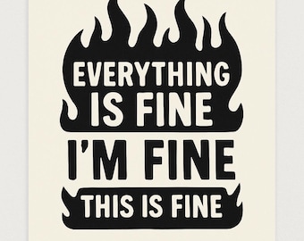 Everything Is Fine Fire Quote Wall Art – Funny Mental Health Printable Poster