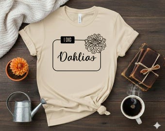 I Dig Dahlias Botanical Graphic T-Shirt | Floral Design | Minimalist Design | Dahlia Lover Tee