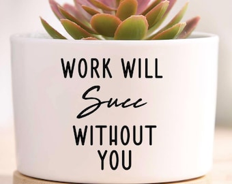 le travail sera couronné de succès sans vous | meilleure amie au travail | collègue qui part | cadeau de départ du travail | cadeau de retraite | cadeau de départ | cadeau bestie de travail