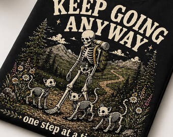 Keep Going Anyway Shirt Skeleton Cat Shirt Mental Health Shirt Inspirational Shirt Burnout Recovery Tee Cat Lover Gift Nature Shirt