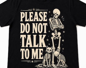 Please Do Not Talk To Me Shirt Funny Skeleton Tee Introvert Humor Cat Lover Gift Sarcastic Goth Vintage Black T Shirt