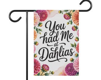 Floral Garden Flag: "You Had Me at Dahlias" - Outdoor Decor Banner