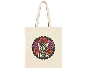 Bloom Big or Go Home Cotton Canvas Tote Bag