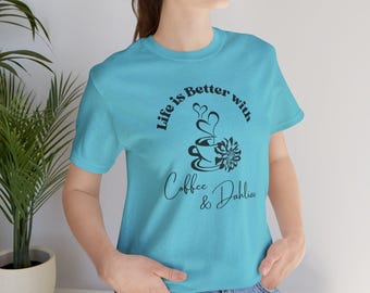 Life is Better with Coffee & Dahlias Tee | Coffee Cup Floral Shirt