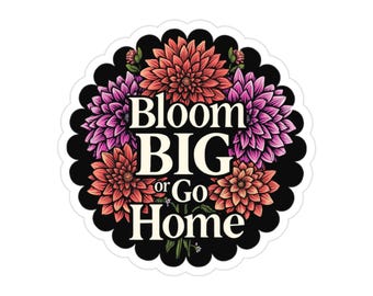 Bloom Big or Go Home Transparent Outdoor Stickers, Die-Cut, 1pc